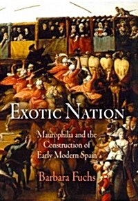 Exotic Nation: Maurophilia and the Construction of Early Modern Spain (Paperback)