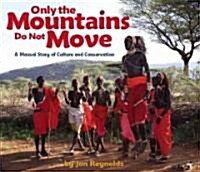 Only the Mountains Do Not Move: A Maasai Story of Culture and Conservation (Paperback)