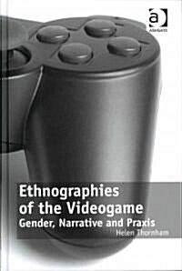 Ethnographies of the Videogame : Gender, Narrative and Praxis (Hardcover)