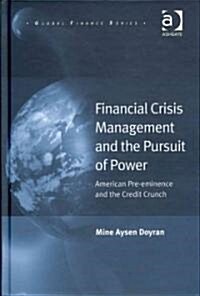 Financial Crisis Management and the Pursuit of Power : American Pre-eminence and the Credit Crunch (Hardcover)