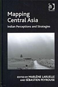 Mapping Central Asia : Indian Perceptions and Strategies (Hardcover)