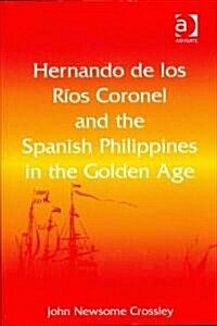 Hernando de Los Rios Coronel and the Spanish Philippines in the Golden Age (Hardcover, New ed)