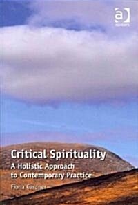 Critical Spirituality : A Holistic Approach to Contemporary Practice (Paperback)