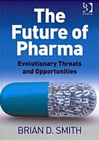 The Future of Pharma : Evolutionary Threats and Opportunities (Hardcover)