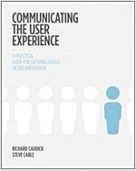 Communicating the User Experience: A Practical Guide for Creating Useful UX Documentation (Paperback)