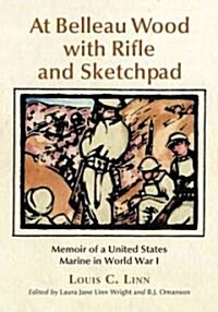 At Belleau Wood with Rifle and Sketchpad: Memoir of a United States Marine in World War I (Paperback)