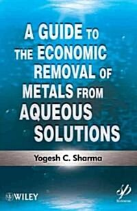 A Guide to the Economic Removal of Metals from Aqueous Solutions (Hardcover)