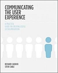 Communicating the User Experience: A Practical Guide for Creating Useful UX Documentation (Paperback)