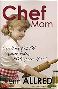 Chef Mom: Cooking with Your Kids, for Your Kids! (Paperback)