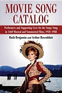 Movie Song Catalog: Performers and Supporting Crew for the Songs Sung in 1460 Musical and Nonmusical Films, 1928-1988 (Paperback)