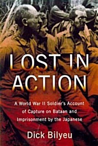 Lost in Action: A World War II Soldiers Account of Capture on Bataan and Imprisonment by the Japanese                                                 (Paperback)