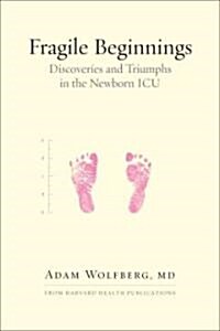 Fragile Beginnings: Discoveries and Triumphs in the Newborn ICU (Hardcover)