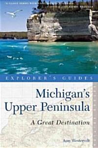 Explorers Guide Michigans Upper Peninsula: A Great Destination (Paperback, 2)