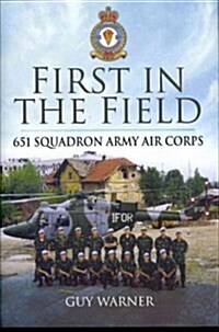 First in the Field : 651 Squadron Army Air Corps (Hardcover)