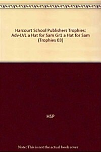 Harcourt School Publishers Trophies: Above Level Individual Reader Grade 1 a Hat for Sam (Hardcover)