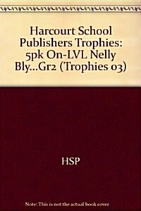 Harcourt School Publishers Trophies: 5pk On-LVL Nelly Bly...Gr2 (Hardcover)