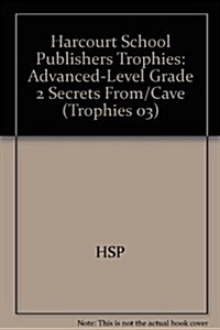 Harcourt School Publishers Trophies: Advanced-Level Grade 2 Secrets From/Cave (Hardcover)