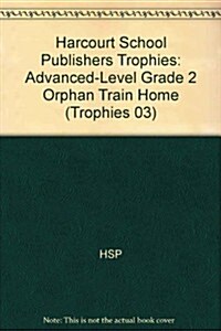 Harcourt School Publishers Trophies: Advanced-Level Grade 2 Orphan Train Home (Hardcover)