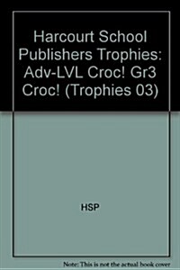 Harcourt School Publishers Trophies: Above Level Individual Reader Grade 3 Croc! (Hardcover)