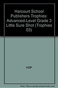 Harcourt School Publishers Trophies: Advanced-Level Grade 3 Little Sure Shot (Hardcover)