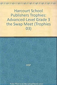 Harcourt School Publishers Trophies: Advanced-Level Grade 3 the Swap Meet (Hardcover)