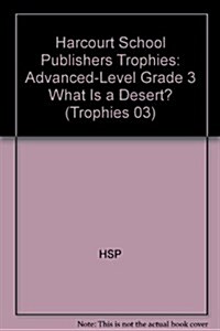 Harcourt School Publishers Trophies: Advanced-Level Grade 3 What Is a Desert? (Hardcover)