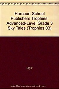 Harcourt School Publishers Trophies: Advanced-Level Grade 3 Sky Tales (Hardcover)