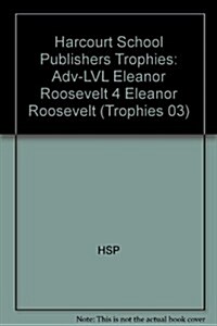 Harcourt School Publishers Trophies: Above Level Individual Reader Grade 4 Eleanor Roosevelt (Hardcover)