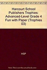 Harcourt School Publishers Trophies: Advanced-Level Grade 4 Fun with Paper (Hardcover)