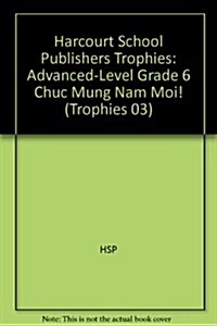 Harcourt School Publishers Trophies: Advanced-Level Grade 6 Chuc Mung Nam Moi! (Hardcover)