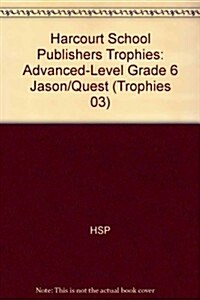 Harcourt School Publishers Trophies: Advanced-Level Grade 6 Jason/Quest (Hardcover)