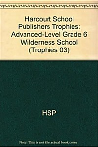Harcourt School Publishers Trophies: Advanced-Level Grade 6 Wilderness School (Hardcover)