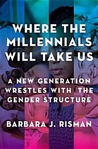 Where the Millennials Will Take Us: A New Generation Wrestles with the Gender Structure (Hardcover)