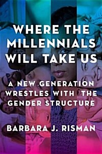 Where the Millennials Will Take Us: A New Generation Wrestles with the Gender Structure (Paperback)