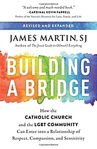 Building a Bridge: How the Catholic Church and the Lgbt Community Can Enter Into a Relationship of Respect, Compassion, and Sensitivity (Paperback)