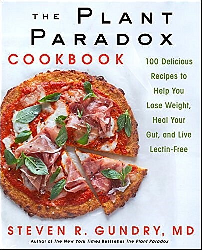 The Plant Paradox Cookbook: 100 Delicious Recipes to Help You Lose Weight, Heal Your Gut, and Live Lectin-Free (Hardcover)