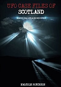 UFO Case Files of Scotland (Volume 1): Amazing Real Life Alien Encounters (Paperback)