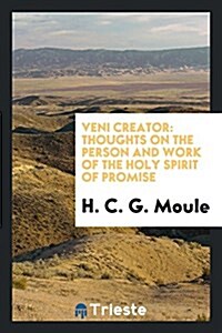 Veni Creator: Thoughts on the Person and Work of the Holy Spirit of Promise (Paperback)