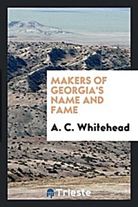 Makers of Georgias Name and Fame (Paperback)