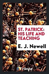 St. Patrick: His Life and Teaching (Paperback)