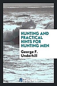 Hunting and Practical Hints for Hunting Men (Paperback)
