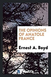 The Opinions of Anatole France (Paperback)