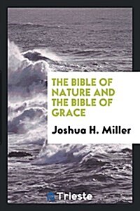 The Bible of Nature and the Bible of Grace (Paperback)