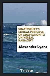 Shaftesburys Ethical Principle of Adaptation to Universal Harmony (Paperback)