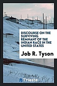 Discourse on the Surviving Remnant of the Indian Race in the United States (Paperback)