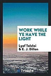 Work While Ye Have the Light (Paperback)