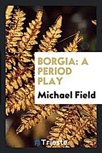 Borgia: A Period Play (Paperback)