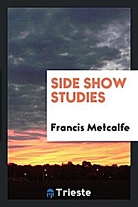 Side Show Studies (Paperback)