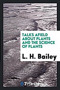 Talks Afield about Plants and the Science of Plants (Paperback)