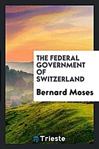 The Federal Government of Switzerland (Paperback)